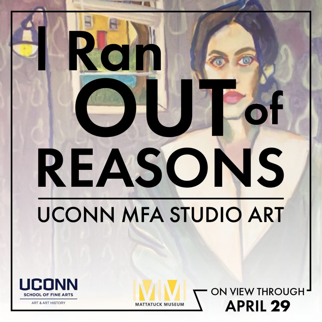 i RAN OUT OF REASONS UCONN MFA STUDIO ART GRAPHIC mattatuck museum exhibit
