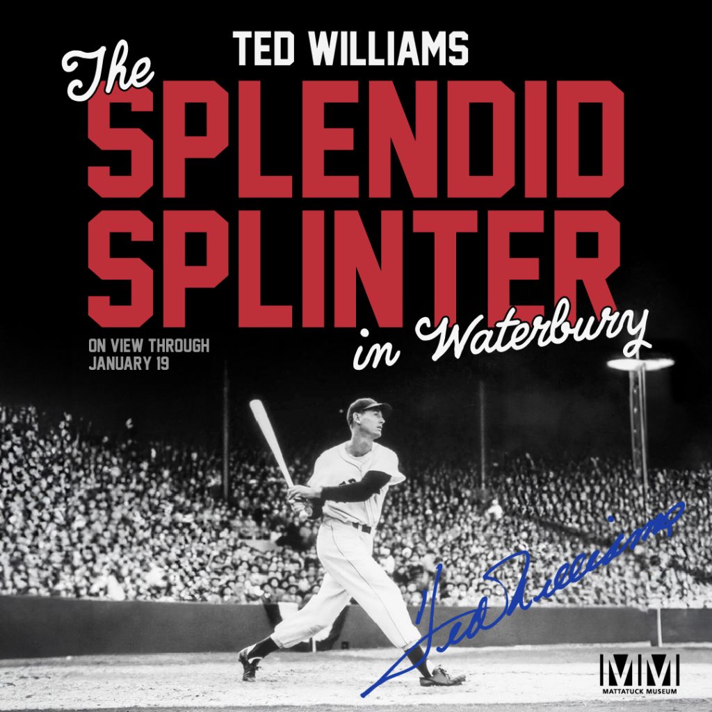 Ted Williams: The Splendid Splinter in Waterbury
History Gallery
June 23, 2024 – November 1, 2026