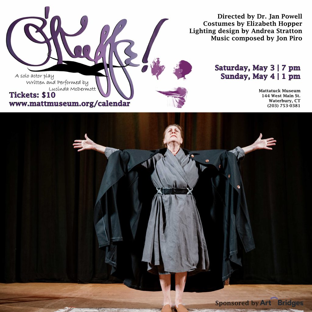 Experience the critically acclaimed drama O’Keeffe! Journey through Georgia O’Keeffe’s life and artistic struggle in this revealing one-woman play written and performed by Lucinda McDermott