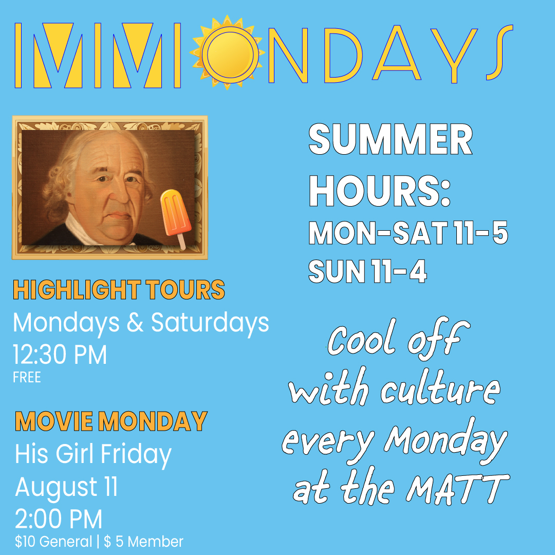 matt Mondays. Mondays &Saturdays 12:30 pm free. His girl Friday august 11th 2:00pm $10 general and $5 for member. cool off with culture every Monday at the matt.