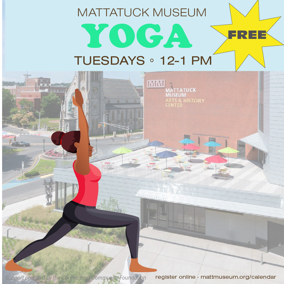 Yoga at the mattatuck musuem on tuesdays from 12-2pm for free.