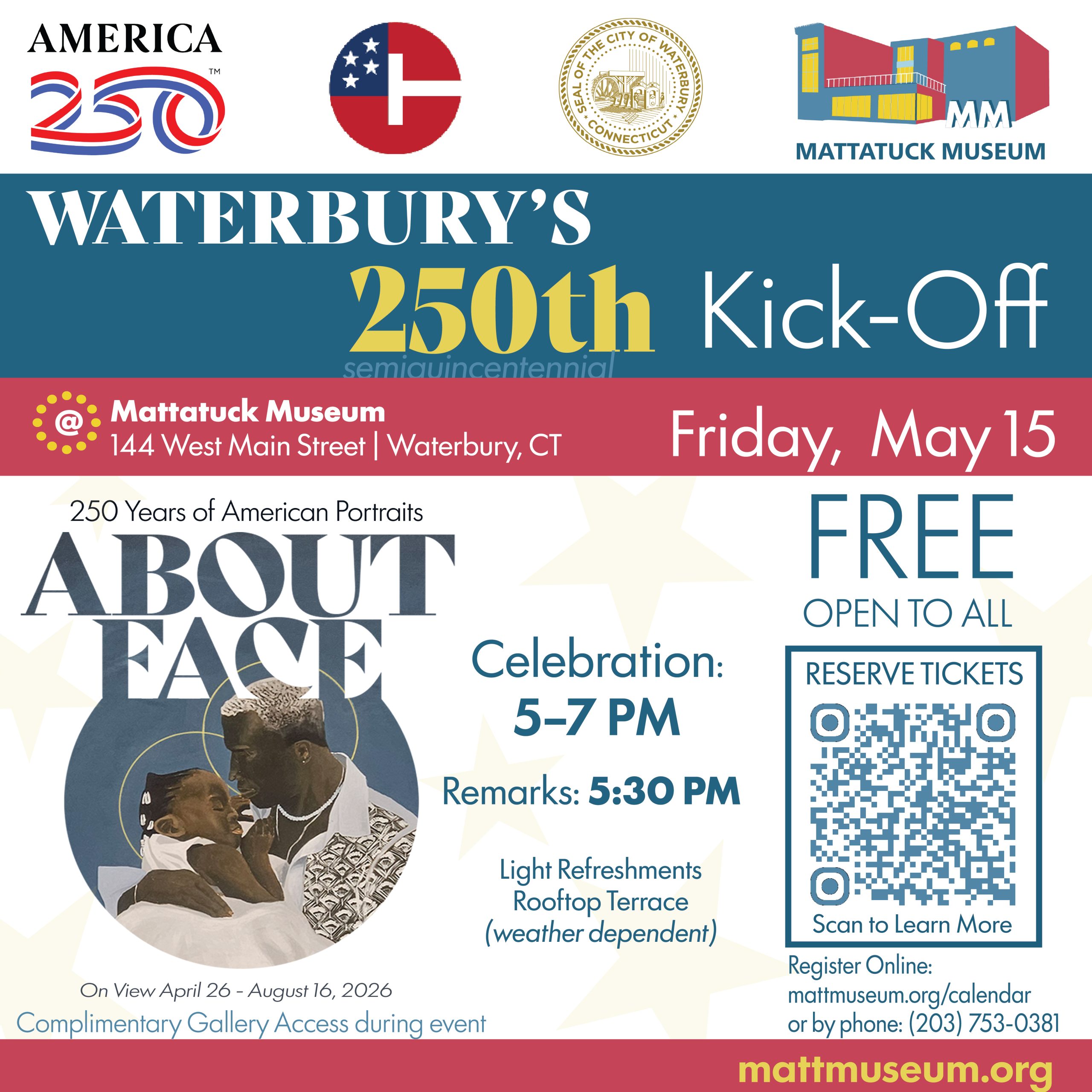 Graphic for the Mattatuck's America 250 celebration. The open for our premier exhibit About Face is on May 15th from 5-7pm.