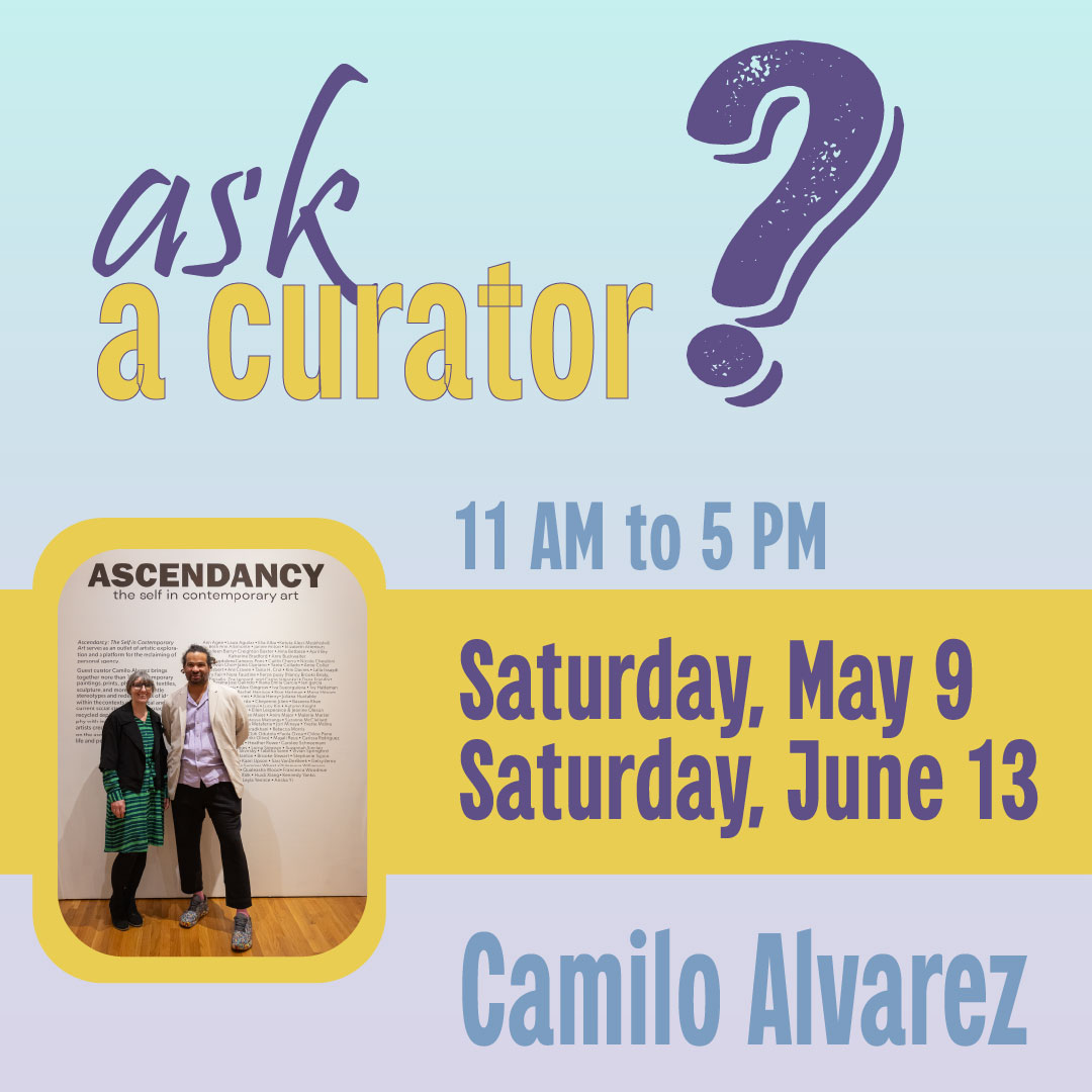 Join us for "ask a curator" from 11am to 5pm on Saturday May 9th or June 13th with Camilo Alvarez.