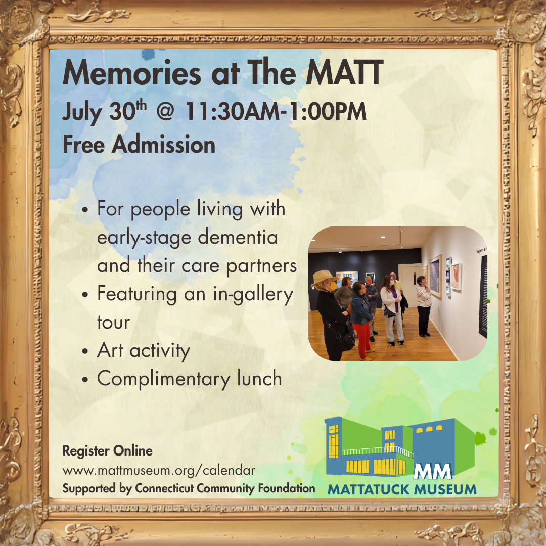 Join us for our program Memories at The MATT where people living with early-stage dementia and their caregivers can enjoy art and a complimentary lunch. This will take place of July 30th.