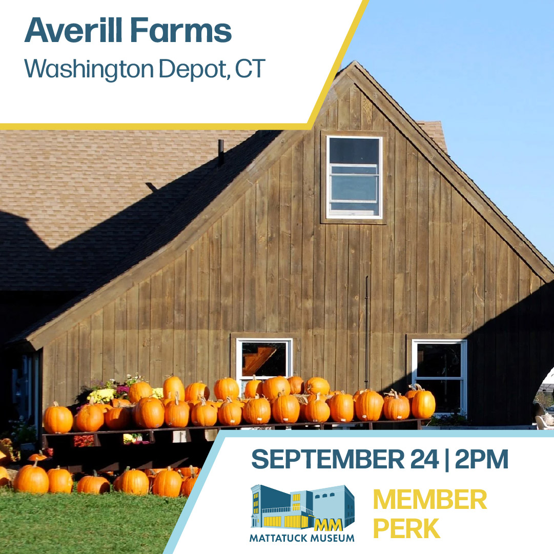 September 24 @ 2:00 PM  Mark your calendars for Thursday, September 24th at 2:00 p.m., when members are invited to Averill Farm, a tenth generation family orchard tucked into the hills of Washington Depot. The Averill family has worked this same 260 acre property since 1746, and their orchards are home to over 100 varieties of apples and pears, many of which come into season just as the days start to turn crisp. Members will enjoy a small guided tour of the grounds. Expect the kind of quiet, working farm charm that makes Litchfield County feel like its own world. Register Contact colin@mattmuseum.org for more information
