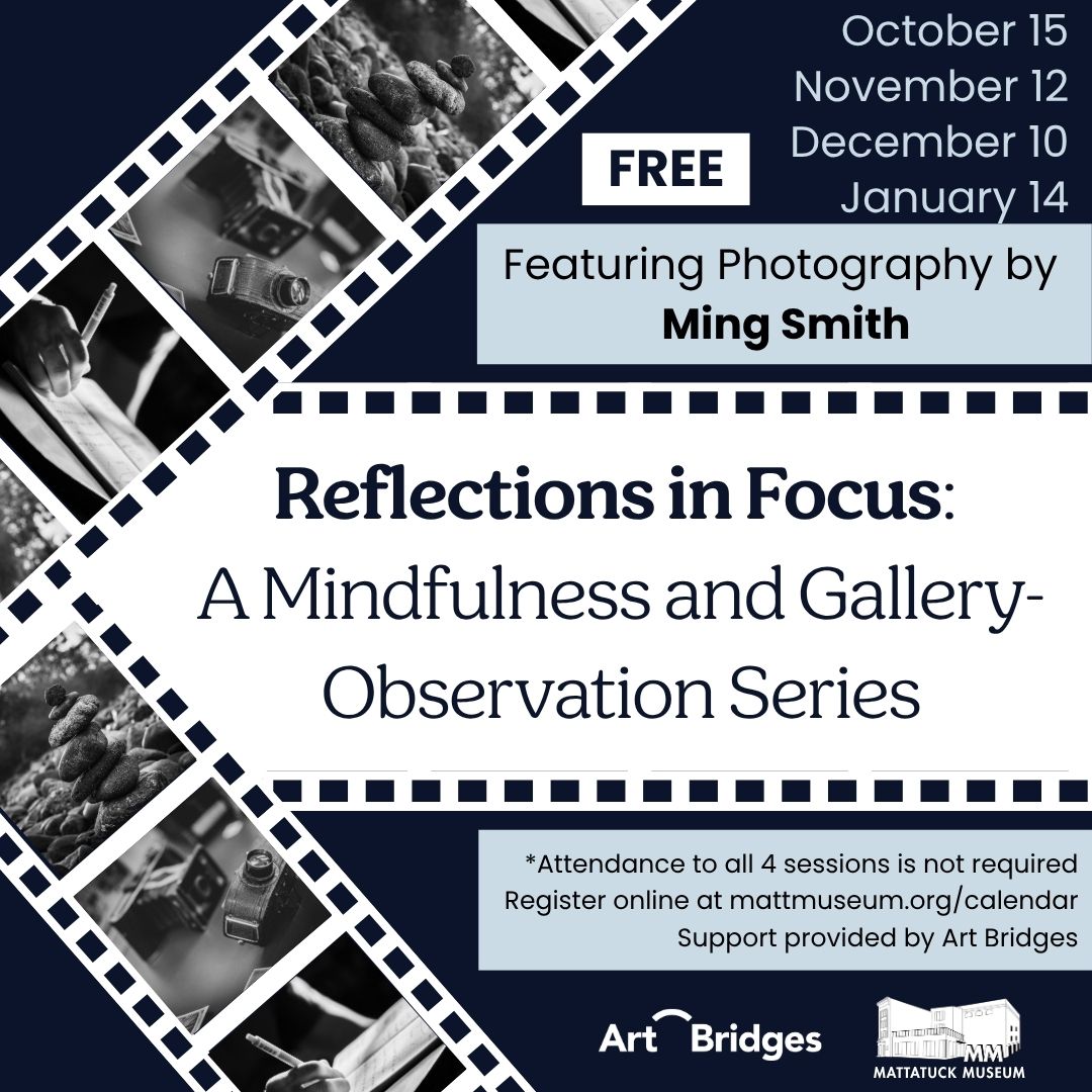 Reflections in Focus is a four-part mindfulness and gallery-observation series inviting participants to encounter Ming Smith's photography through intentional attention. Each session pairs an accessible mindfulness practice with sustained observation of selected works, reflective writing, and a simple invitation participants can carry into daily life. Participants will explore what becomes visible when they pause, how they move through the world, what it means to see and be seen with care, and how experience continues to resonate within the body. Attendance at all four sessions is not required. Admission is free. Sponsored by Art Bridges Foundation.